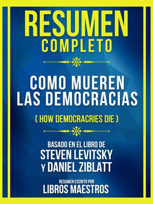 cover image of Resumen Completo--Como Mueren Las Democracias (How Democracries Die)--Basado En El Libro De Steven Levitsky Y Daniel Ziblatt